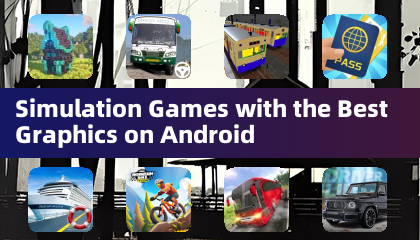 Simulation Games with the Best Graphics on Android