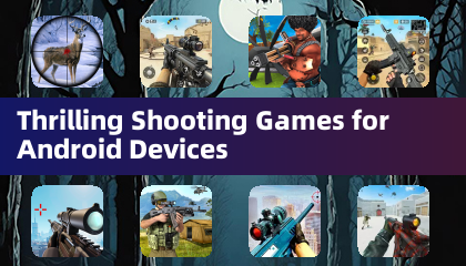 Des jeux de tir passionnants pour les appareils Android